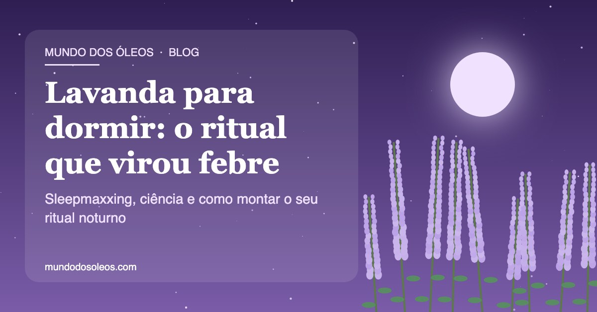 Lavanda para dormir: o ritual do sleepmaxxing que virou febre (e o que a ciência já sabe)
