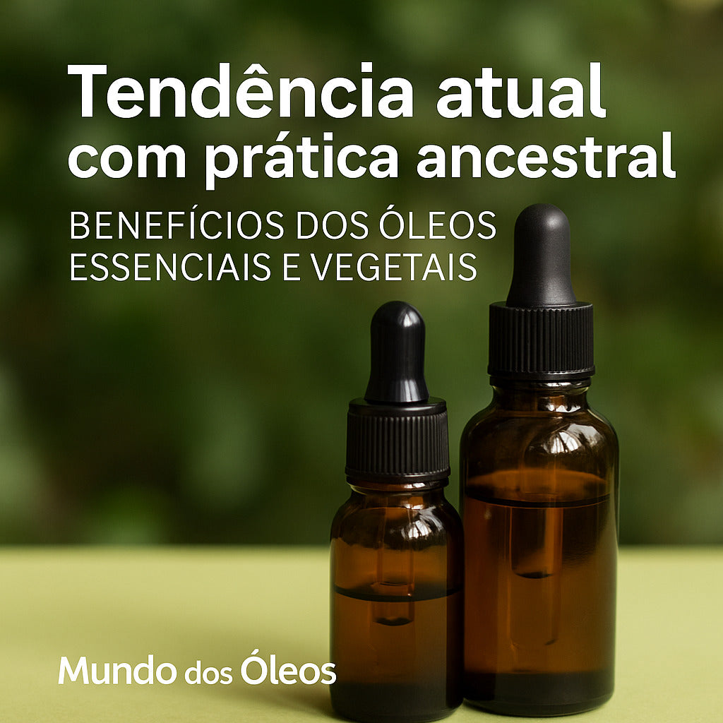 🪔 Mundo dos Óleos: Tendência Atual com Prática Ancestral