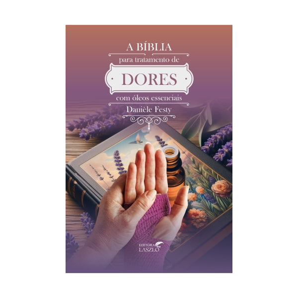 Livro A Bíblia Para Tratamento de Dores Com Óleos Essenciais - Laszlo