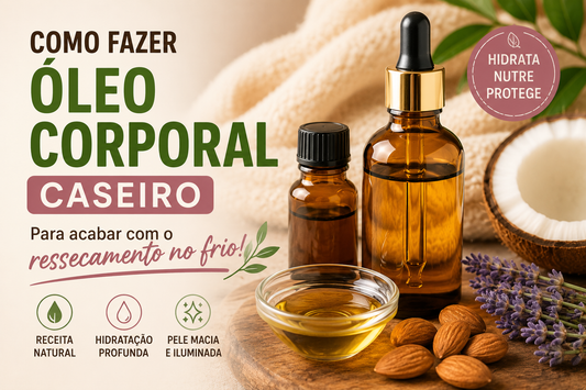 Como Fazer Óleo Corporal Caseiro Para Acabar com o Ressecamento no Frio
