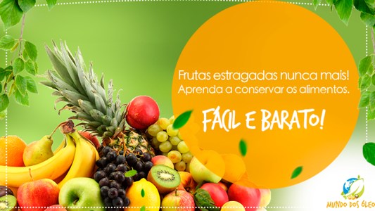 Frutas estragadas nunca mais! Aprenda a conservar os alimentos. Fácil e barato!