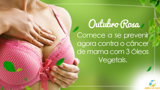 Outubro Rosa: Incluir Óleos Vegetais na alimentação reduz os riscos do câncer de mama
