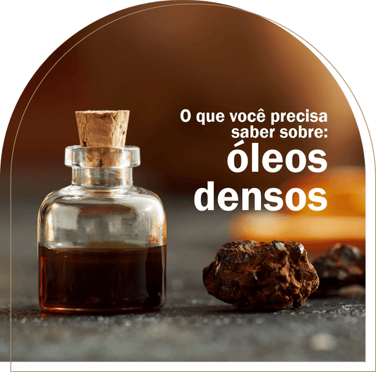 O QUE VOCÊ PRECISA SABER SOBRE: ÓLEOS DENSOS
