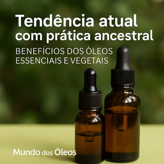 🪔 Mundo dos Óleos: Tendência Atual com Prática Ancestral