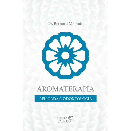 Livro Aromaterapia Aplicada À Odontologia - Laszlo